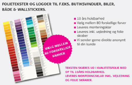 Folietekster og logoer til butiksvinduer, biler, både og som klistermærker - i mere end 80 farver og kombinationer - eventuelt trykt efter Deres krav.